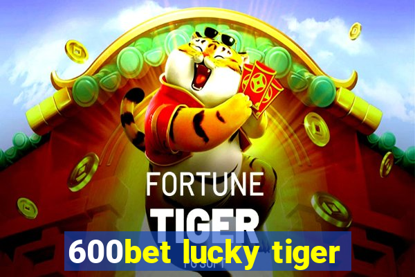 600bet lucky tiger